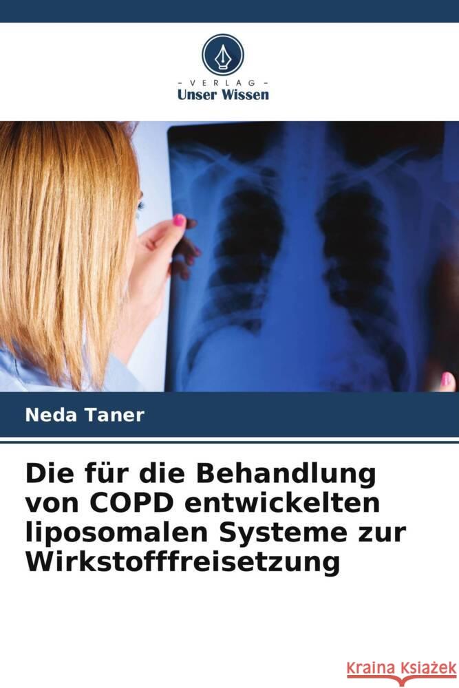 Die f?r die Behandlung von COPD entwickelten liposomalen Systeme zur Wirkstofffreisetzung Neda Taner 9786208100360 Verlag Unser Wissen - książka