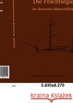 Die Frachtsegler der deutschen Kleinschiffahrt Szymanski, Hans 9783861950912 Salzwasser-Verlag im Europäischen Hochschulve - książka