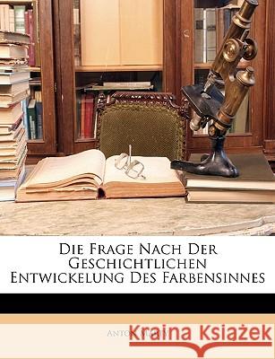 Die Frage Nach Der Geschichtlichen Entwickelung Des Farbensinnes Anton Marty 9781148577524  - książka
