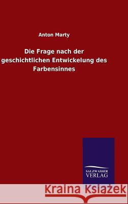 Die Frage nach der geschichtlichen Entwickelung des Farbensinnes Marty, Anton 9783846098141 Salzwasser-Verlag Gmbh - książka