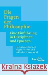 Die Fragen der Philosophie : Eine Einführung in Disziplinen und Epochen Vossenkuhl, Wilhelm Fischer, Eugen  9783406494857 Beck - książka