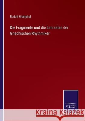 Die Fragmente und die Lehrsätze der Griechischen Rhythmiker Rudolf Westphal 9783375075040 Salzwasser-Verlag - książka