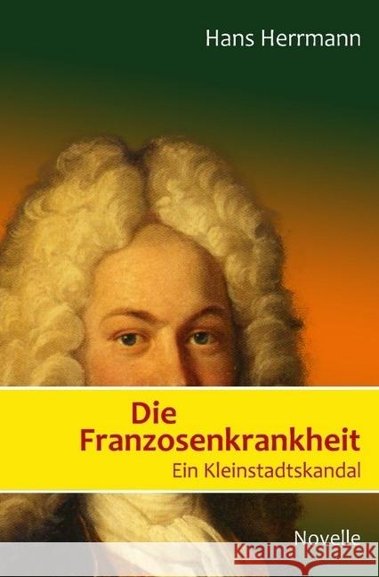 Die Franzosenkrankheit : Ein Kleinstadtskandal Herrmann, Hans 9783746727875 epubli - książka