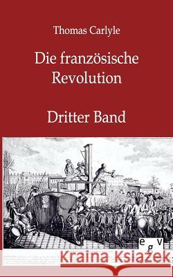 Die französische Revolution Carlyle, Thomas 9783863822774 Europäischer Geschichtsverlag - książka