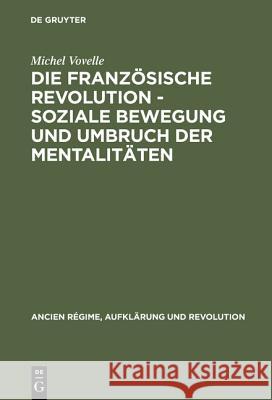 Die Französische Revolution - Soziale Bewegung und Umbruch der Mentalitäten Michel Vovelle 9783486509816 Walter de Gruyter - książka