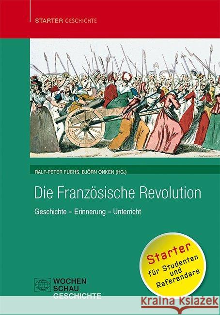 Die Französische Revolution : Geschichte - Erinnerung - Unterricht. Starter für Studenten und Referendare  9783734408793 Wochenschau-Verlag - książka