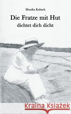 Die Fratze mit Hut dichtet dich dicht: Satirische Gedichte Monika Kubach 9783739203997 Books on Demand - książka