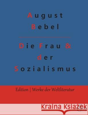 Die Frau & der Sozialismus August Bebel, Redaktion Gröls-Verlag 9783966373272 Grols Verlag - książka