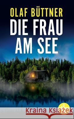 Die Frau am See: Niemand kennt ihr Geheimnis Olaf Büttner 9783987784149 DP Verlag - książka