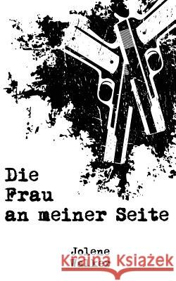 Die Frau an meiner Seite Walker, Jolene 9781518867163 Createspace Independent Publishing Platform - książka