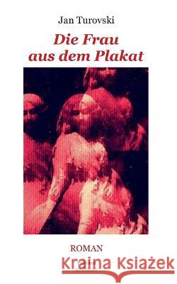 Die Frau aus dem Plakat: Roman Jan Turovski 9783756291755 Bod - Books on Demand - książka