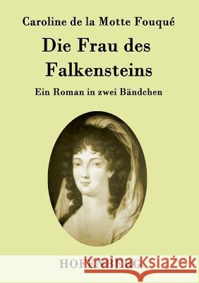 Die Frau des Falkensteins: Ein Roman in zwei Bändchen Caroline de la Motte Fouqué 9783843094856 Hofenberg - książka