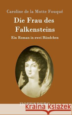 Die Frau des Falkensteins: Ein Roman in zwei Bändchen Caroline de la Motte Fouqué 9783843094863 Hofenberg - książka