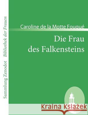 Die Frau des Falkensteins: Ein Roman in zwei Bändchen von der Verfasserin des Rodrich Motte Fouqué, Caroline de la 9783866403376 Contumax Gmbh & Co. Kg - książka