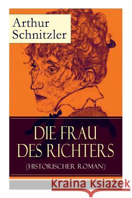 Die Frau des Richters (Historischer Roman): Ein analytischer Blick auf die Zw�nge des sozialen Milieus Arthur Schnitzler 9788026862192 e-artnow - książka