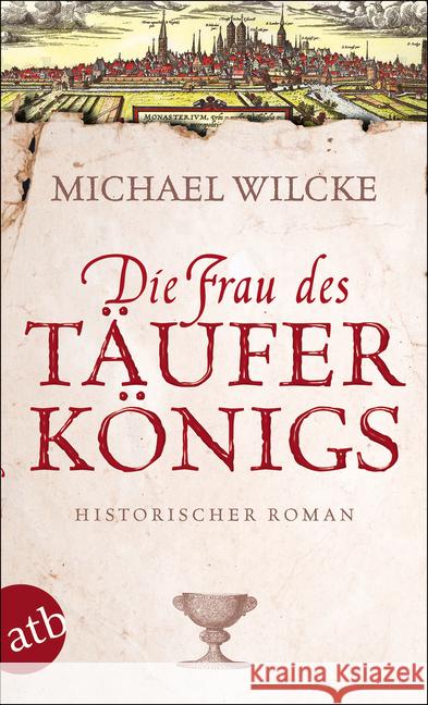 Die Frau des Täuferkönigs : Historischer Roman Wilcke, Michael 9783746629971 Aufbau TB - książka