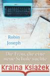 Die Frau, die eine neue Schule suchte Joseph, Robin 9783754101995 epubli