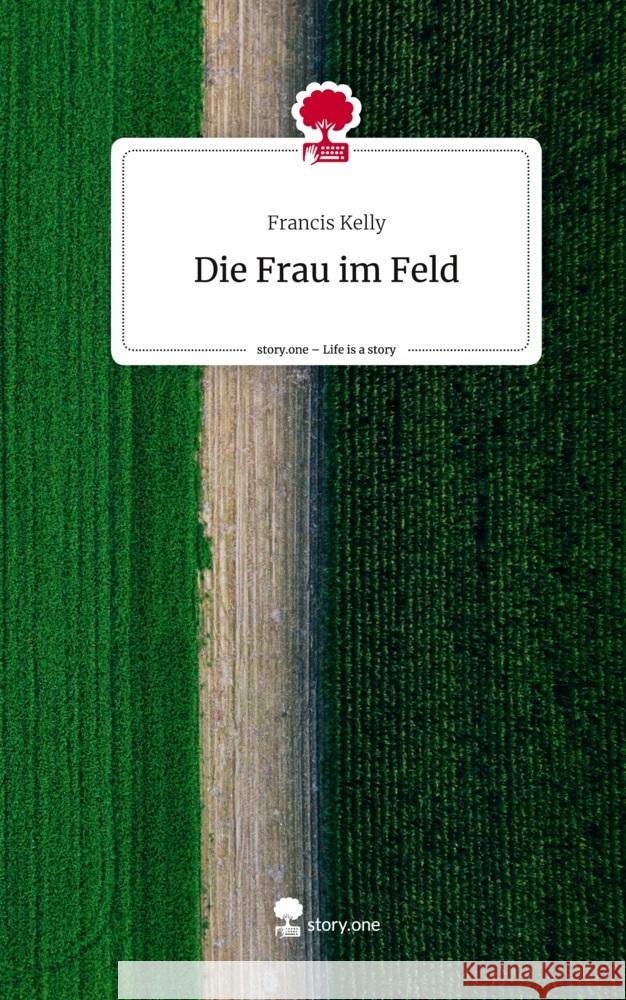 Die Frau im Feld. Life is a Story - story.one Kelly, Francis 9783710828041 story.one publishing - książka