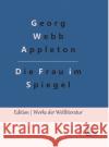 Die Frau im Spiegel Georg Webb Appleton, Redaktion Gröls-Verlag 9783966374484 Grols Verlag