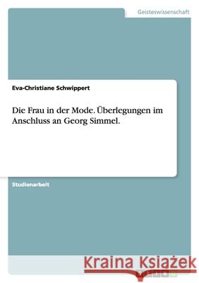 Die Frau in der Mode. Überlegungen im Anschluss an Georg Simmel. Eva-Christiane Schwippert 9783640797073 Grin Verlag - książka