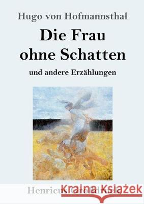 Die Frau ohne Schatten (Großdruck): und andere Erzählungen Hugo Von Hofmannsthal 9783847837534 Henricus - książka