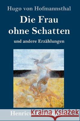 Die Frau ohne Schatten (Großdruck): und andere Erzählungen Hugo Von Hofmannsthal 9783847837541 Henricus - książka