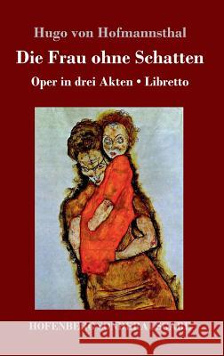 Die Frau ohne Schatten: Oper in drei Akten / Libretto Hugo Von Hofmannsthal 9783743716490 Hofenberg - książka