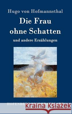 Die Frau ohne Schatten: und andere Erzählungen Hofmannsthal, Hugo Von 9783843081917 Hofenberg - książka