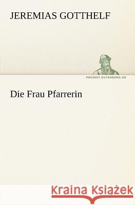 Die Frau Pfarrerin Gotthelf, Jeremias 9783842405226 Tredition - książka