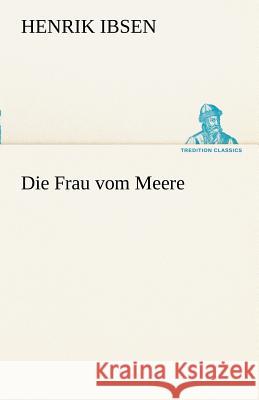 Die Frau vom Meere Ibsen, Henrik 9783842490864 TREDITION CLASSICS - książka