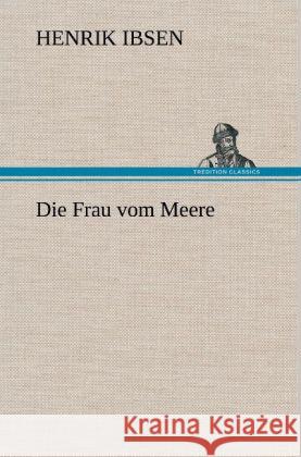 Die Frau vom Meere Ibsen, Henrik 9783847252771 TREDITION CLASSICS - książka