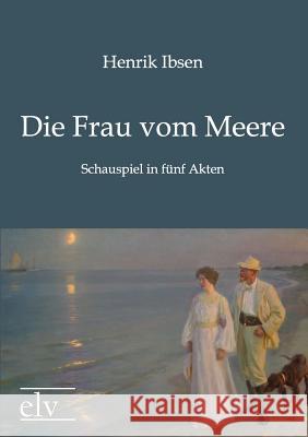 Die Frau Vom Meere Ibsen, Henrik 9783862671236 Europäischer Literaturverlag - książka