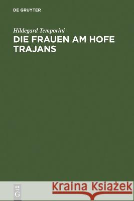 Die Frauen am Hofe Trajans Temporini, Hildegard 9783110022971 Walter de Gruyter - książka