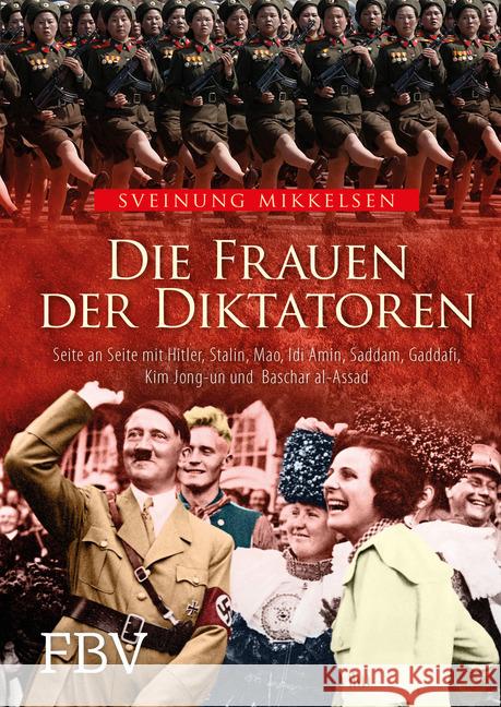 Die Frauen der Diktatoren : Seite an Seite mit Hitler, Stalin, Mao, Idi Amin, Saddam, Gaddafi, Kim Jong-un und Baschar al-Assad Mikkelsen, Sveinung 9783959723817 FinanzBuch Verlag - książka