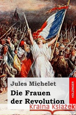 Die Frauen der Revolution Etzel, Gisela 9781547243891 Createspace Independent Publishing Platform - książka