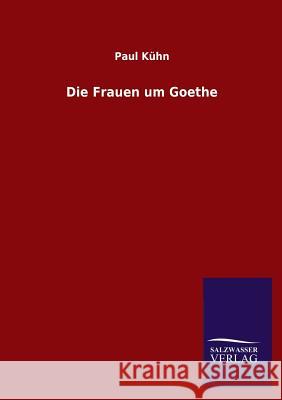 Die Frauen Um Goethe Paul Kuhn 9783846022450 Salzwasser-Verlag Gmbh - książka