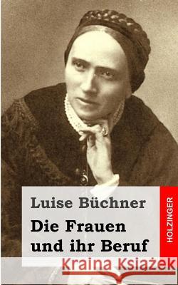 Die Frauen und ihr Beruf Buchner, Luise 9781482342970 Createspace - książka