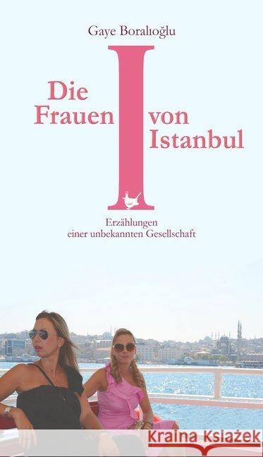 Die Frauen von Istanbul : Erzählungen einer unbekannten Gesellschaft Boralioglu, Gaye 9783957711083 Größenwahn - książka