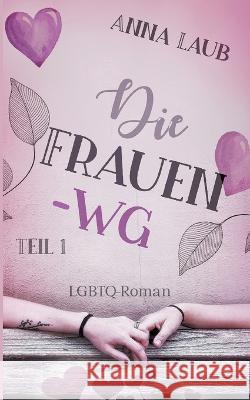 Die Frauen-WG: Teil 1 Anna Laub 9783756874231 Books on Demand - książka