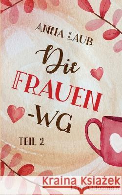 Die Frauen-WG: Teil 2 Anna Laub 9783756874187 Books on Demand - książka