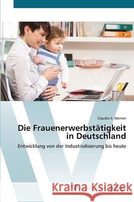 Die Frauenerwerbstätigkeit in Deutschland Werner, Claudia S. 9783639442090 AV Akademikerverlag - książka