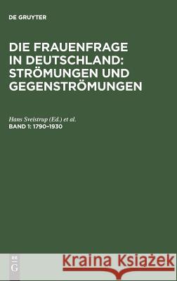 Die Frauenfrage in Deutschland: Strömungen und Gegenströmungen, Band 1, Die Frauenfrage in Deutschland: Strömungen und Gegenströmungen (1790-1930) Hans Sveistrup, Agnes Zahn-Harnack 9783598201899 de Gruyter - książka