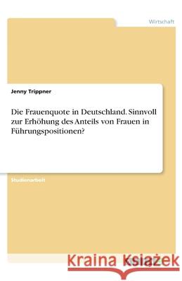 Die Frauenquote in Deutschland. Sinnvoll zur Erhöhung des Anteils von Frauen in Führungspositionen? Trippner, Jenny 9783346265791 Grin Verlag - książka