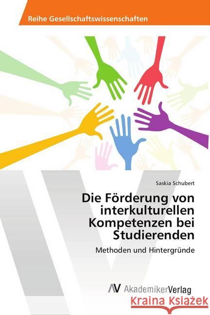 Die Förderung von interkulturellen Kompetenzen bei Studierenden : Methoden und Hintergründe Schubert, Saskia 9786202216173 AV Akademikerverlag - książka