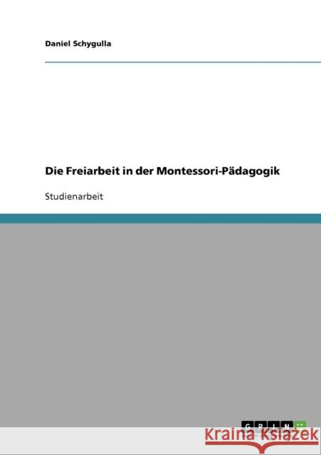 Die Freiarbeit in der Montessori-Pädagogik Schygulla, Daniel 9783638916134 Grin Verlag - książka