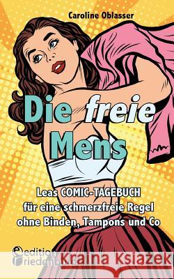 Die freie Mens - Leas COMIC-TAGEBUCH für eine schmerzfreie Regel ohne Binden, Tampons und Co Caroline Oblasser 9783903085466 Edition Riedenburg E.U. - książka