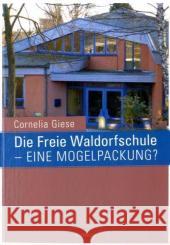 Die Freie Waldorfschule - Eine Mogelpackung? Giese, Cornelia 9783825507114 Centaurus - książka