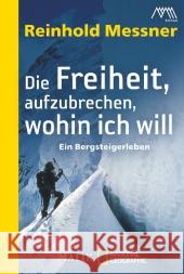 Die Freiheit aufzubrechen, wohin ich will : Ein Bergsteigerleben Messner, Reinhold 9783492404662 Malik - książka
