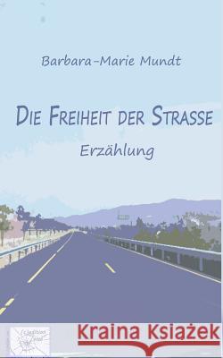 Die Freiheit der Strasse: ... als es noch Hippies gab Mundt, Barbara-Marie 9781481945165 Createspace - książka