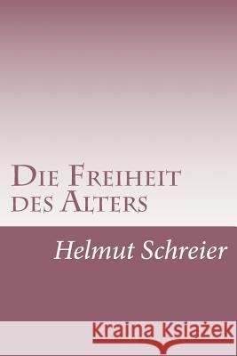 Die Freiheit des Alters: Ein vorsichtig optimistischer Kartierungsversuch Schreier, Helmut 9781512213553 Createspace - książka